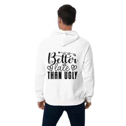 Organic Unisex Better Late Than Ugly Hoodie - Swagodin