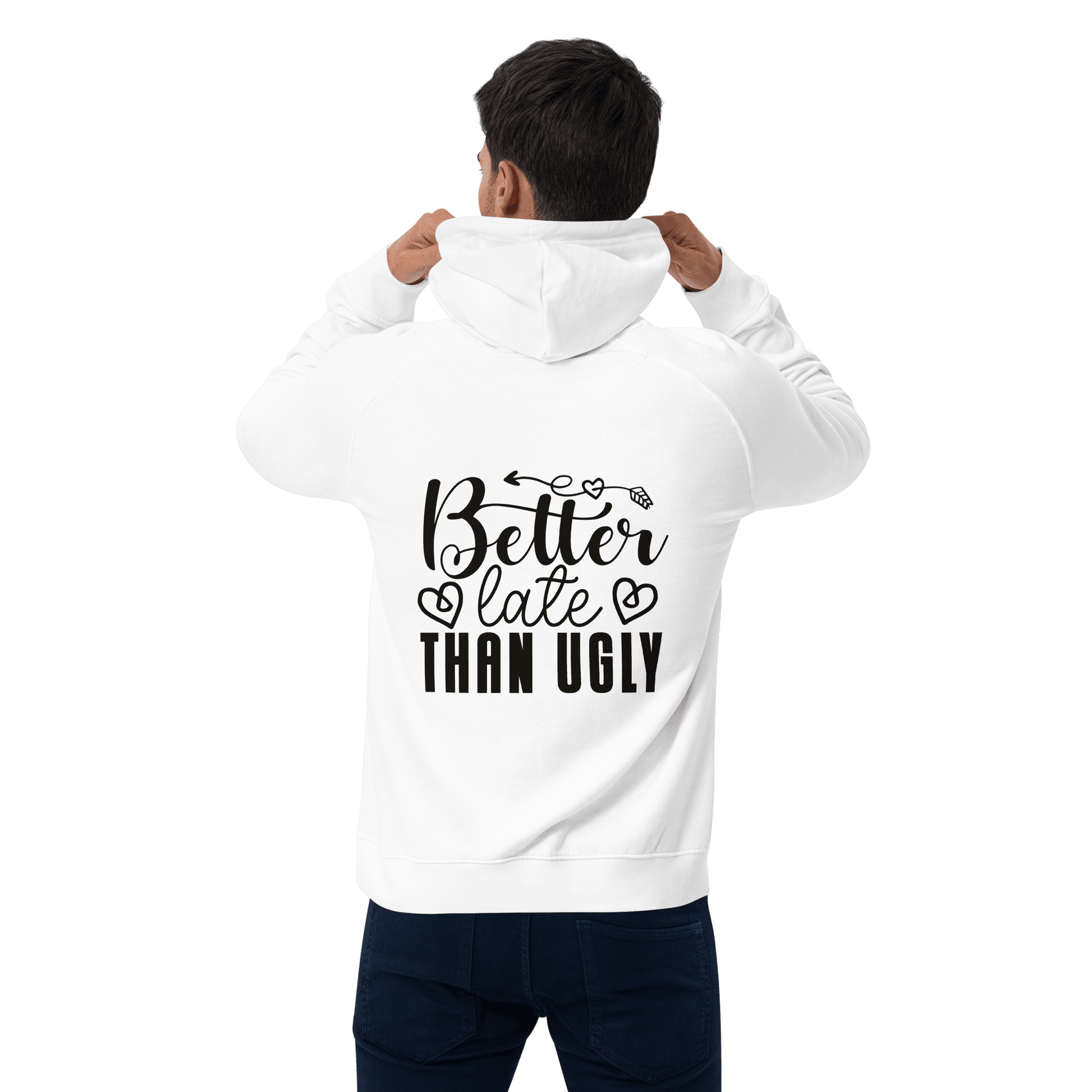 Organic Unisex Better Late Than Ugly Hoodie - Swagodin