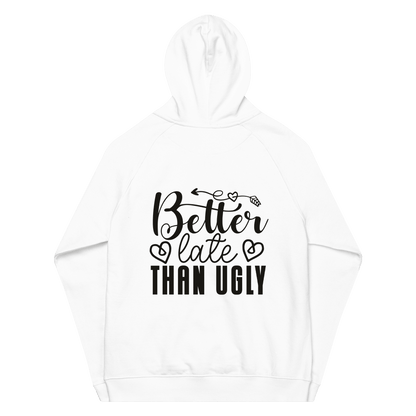 Organic Unisex Better Late Than Ugly Hoodie - Swagodin