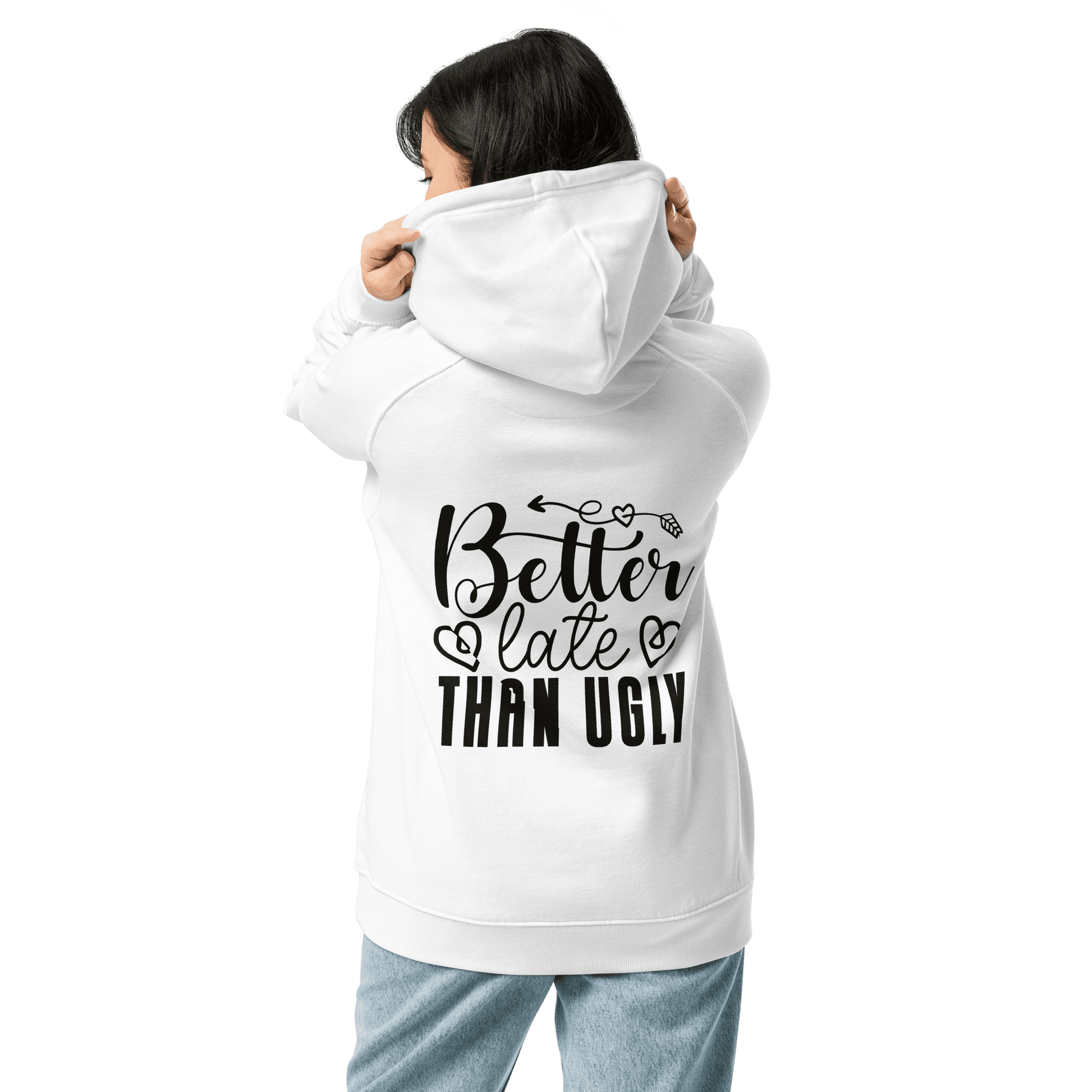 Organic Unisex Better Late Than Ugly Hoodie - Swagodin