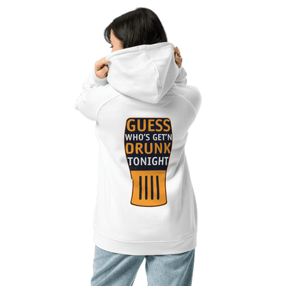 Organic Unisex Guess Who's Get'n Drunk Tonight Hoodie - Swagodin