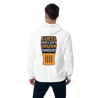 Organic Unisex Guess Who's Get'n Drunk Tonight Hoodie - Swagodin