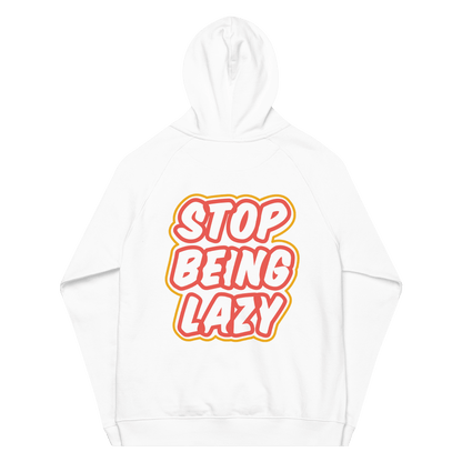 Organic Unisex Stop Being Lazy Hoodie - Swagodin