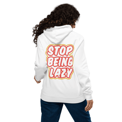 Organic Unisex Stop Being Lazy Hoodie - Swagodin