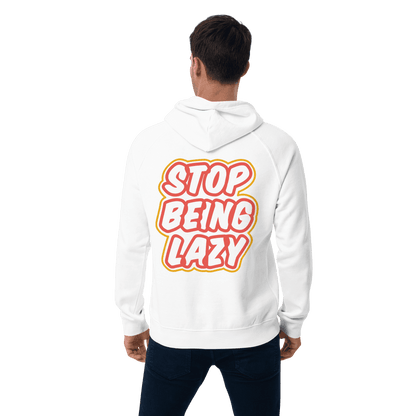 Organic Unisex Stop Being Lazy Hoodie - Swagodin