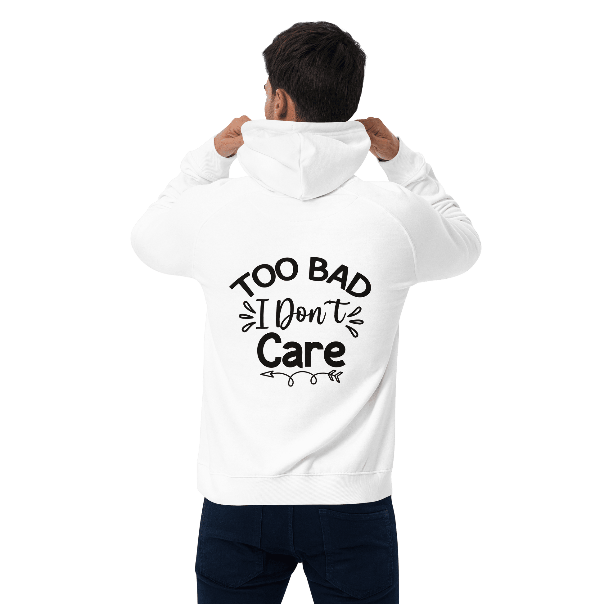 Organic Unisex Too Bad I Don't Care Hoodie - Swagodin