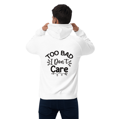 Organic Unisex Too Bad I Don't Care Hoodie - Swagodin