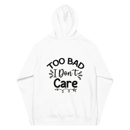 Organic Unisex Too Bad I Don't Care Hoodie - Swagodin