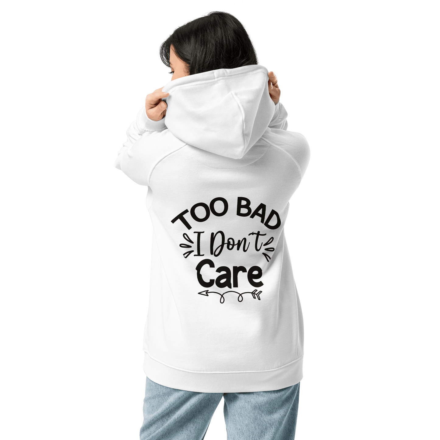 Organic Unisex Too Bad I Don't Care Hoodie - Swagodin