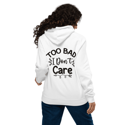 Organic Unisex Too Bad I Don't Care Hoodie - Swagodin