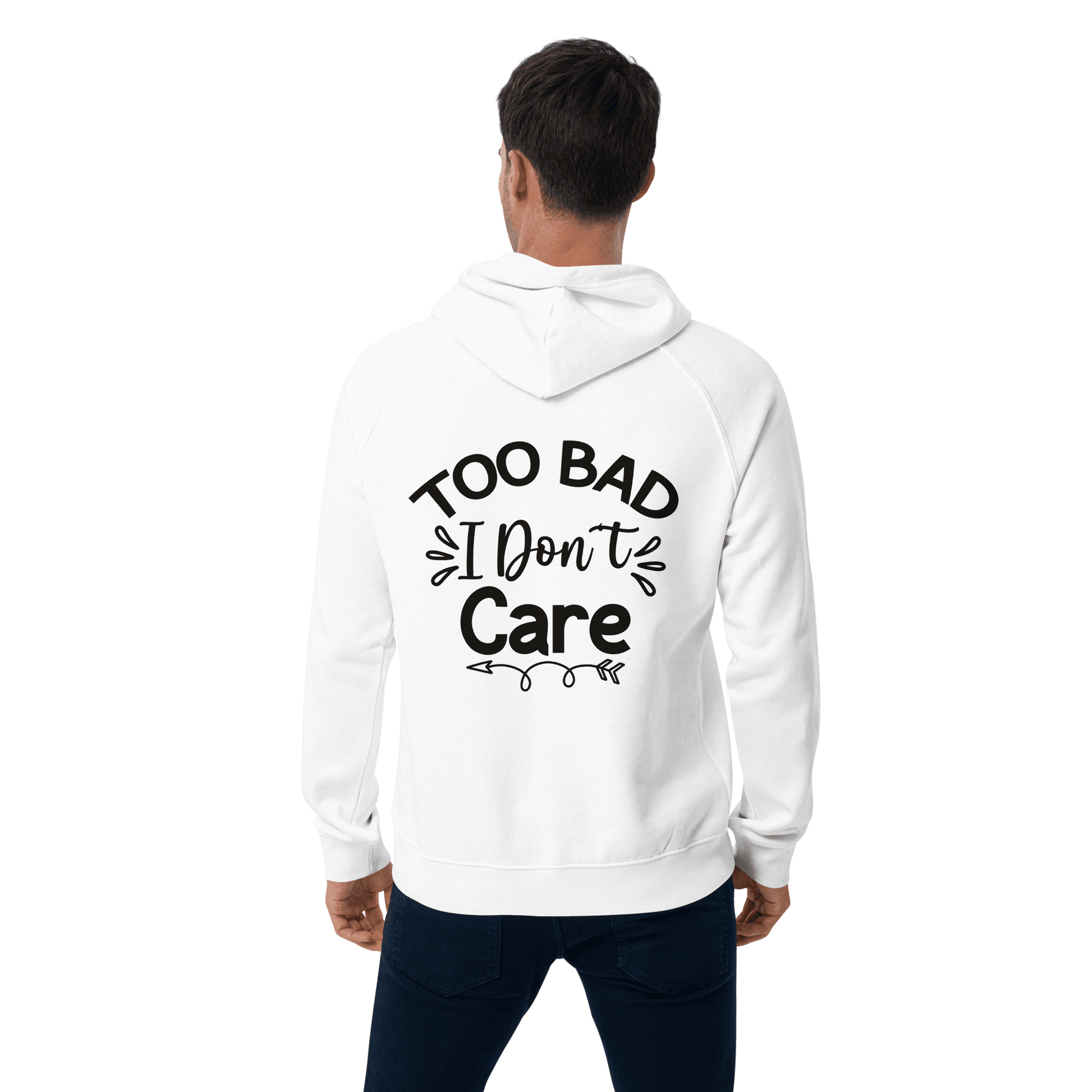 Organic Unisex Too Bad I Don't Care Hoodie - Swagodin